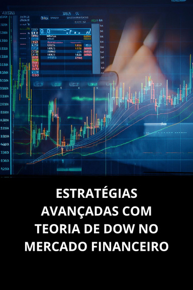 ESTRATÉGIAS AVANÇADAS COM TEORIA DE DOW NO MERCADO FINANCEIRO