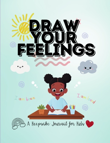 Draw Your Feelings—A Keepsake Journal for Kids