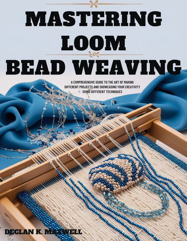MASTERING LOOM BEAD WEAVING