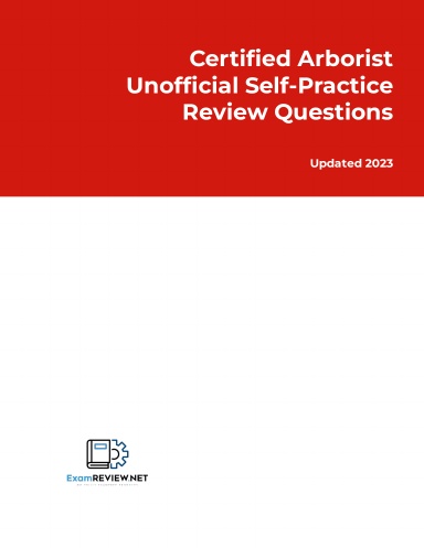 Certified Arborist Unofficial Self-Practice Review Questions