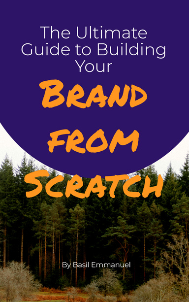 The Ultimate Guide to Building Your Brand from Scratch