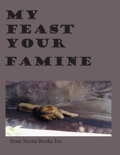 My Feast Your Famine from Syona Books Inc