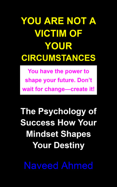 YOU ARE NOT A VICTIM OF YOUR CIRCUMSTANCES