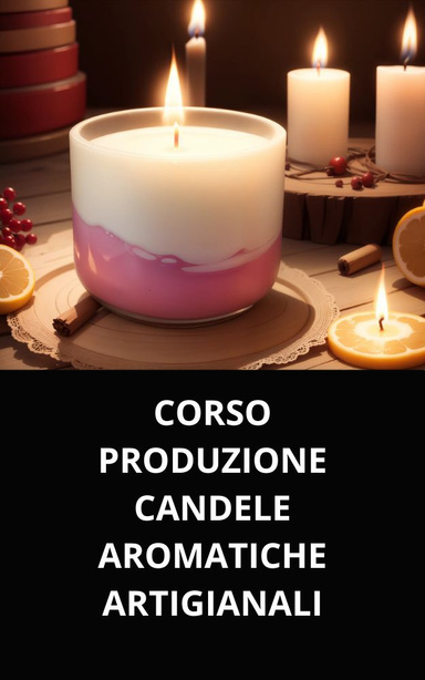 CORSO PRODUZIONE CANDELE AROMATICHE ARTIGIANALI