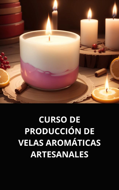 CURSO DE PRODUCCIÓN DE VELAS AROMÁTICAS ARTESANALES
