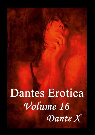 Dantes Erotica Volume 16