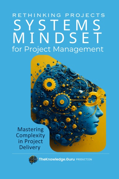 Rethinking Projects: SYSTEMS MINDSET for Project Management