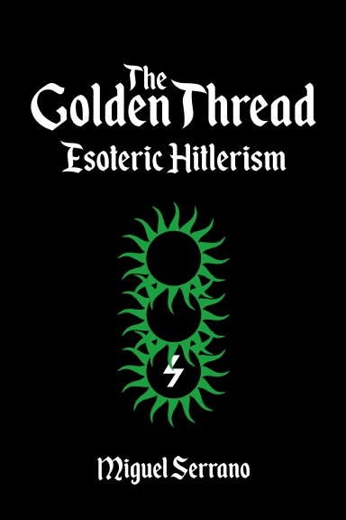 The Golden Thread - Esoteric Hitlerism (Miguel Serrano)