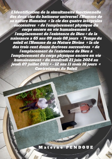 De la Nature humaine dans 4 intégrales prendre place de Dieu =de la naissance à 65 ans 09 mis 08 jours =Temps du soleil et de la divinité dans 312 dérivées, vivre humainement = du 21/06/2024 au 07/07/2011= - 12 ans 11 mois 16 jours = contretemps du soleil