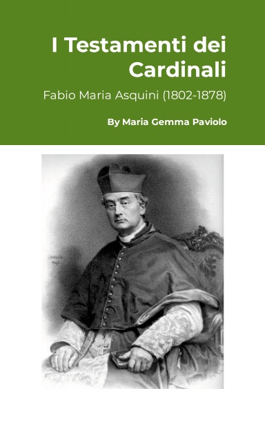 I Testamenti dei Cardinali: Fabio Maria Asquini (1802-1878)