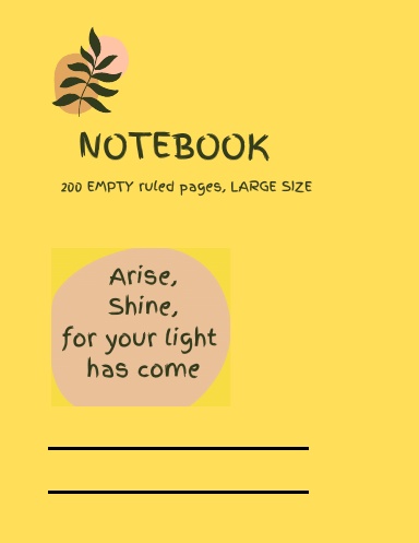 Notebook, Arise, shine for your light has come