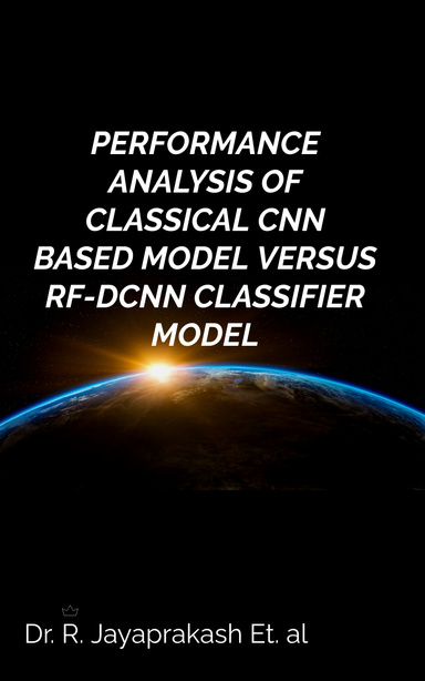PERFORMANCE ANALYSIS OF CLASSICAL CNN BASED MODEL VERSUS RF-DCNN CLASSIFIER MODEL