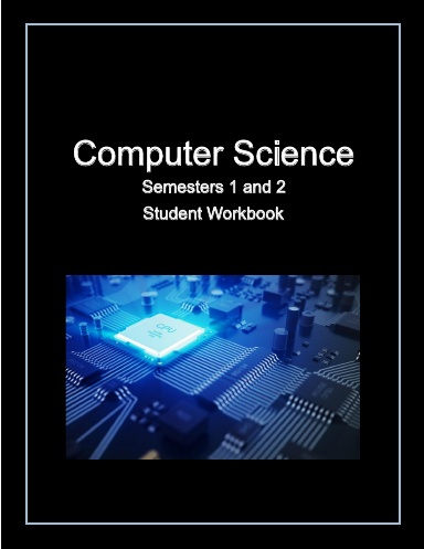Computer Science Semesters 1 and 2 Student Workbook