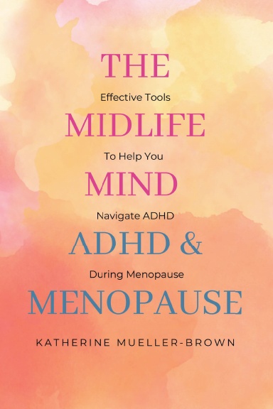 THE MIDLIFE MIND: ADHD & MENOPAUSE