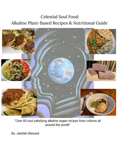 Celestial Soul Food: Alkaline Plant Based Recipes & Nutritional Guide