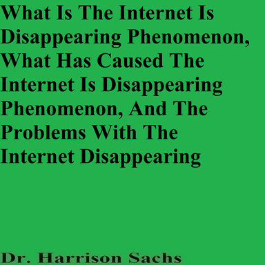 What Is The Internet Is Disappearing Phenomenon, What Has Caused The