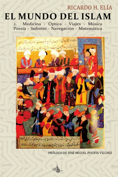 El Mundo del Islam : 2. Medicina, Óptica, Viajes, Música, Poesía Sufismo, Navegación, Matemáticas