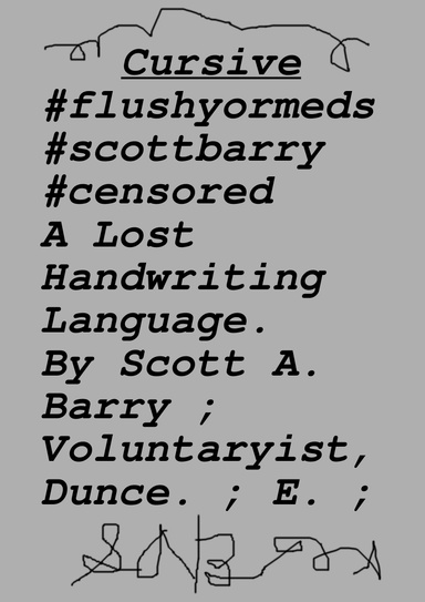 Cursive #flushyourmeds #scottbarry #censored