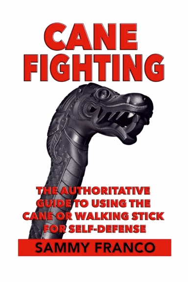 Cane Fighting: The Authoritative Guide To Using The Cane Or Stick