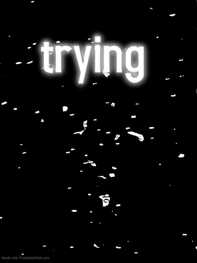 trying