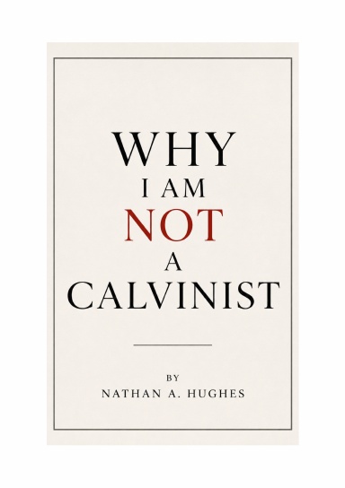 Why I am not a Calvinist