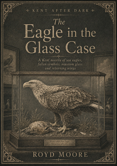 Kent After Dark - The Eagle in the Glass Case