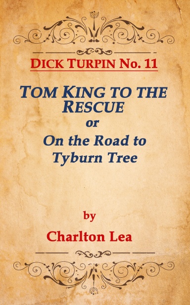 DICK TURPIN No.11 TOM KING TO THE RESCUE, or On the Road to Tyburn Tree