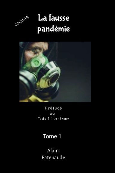 Covid-19 La fausse pandémie Tome 1