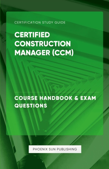 Certified Construction Manager CCM - Course Handbook & Exam Questions