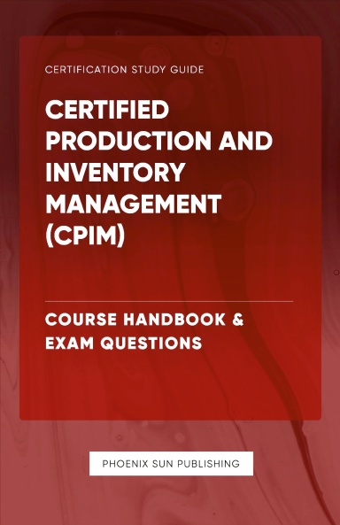 Certified Production and Inventory Management (CPIM) - Course Handbook & Exam Questions
