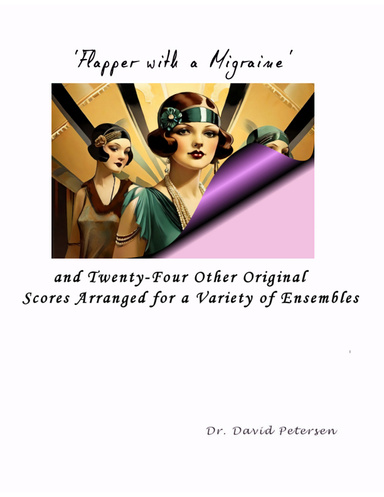 'Flapper with a Migraine' and Twenty-four Other Original Scores Arranged for a Variety of Ensembles (Lulu PDF Edition)