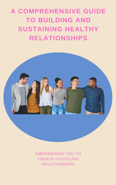 this:Navigating the Complexities of Interpersonal Connections: A Comprehensive Guide to Building and Sustaining Healthy Relationships