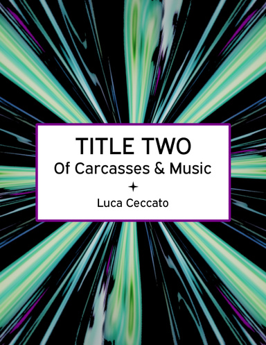 TITLE TWO Of Carcasses & Music