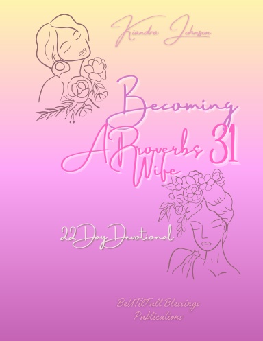 Becoming A Proverbs 31 Wife: 22 Day Devotional