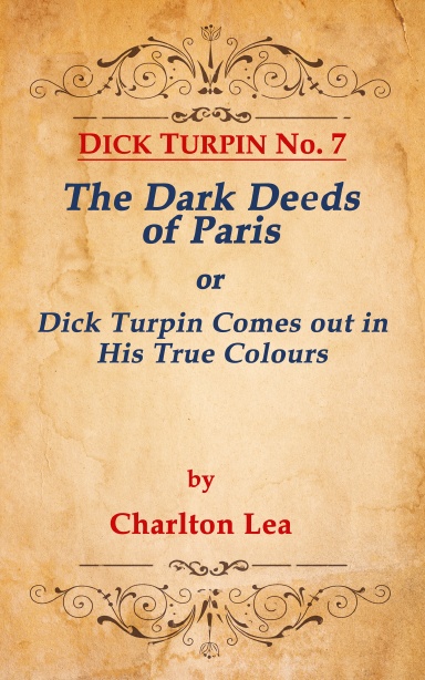 DICK TURPIN No. 7 THE DARK DEEDS OF PARIS, or Dick Turpin Comes Out in His True Colours