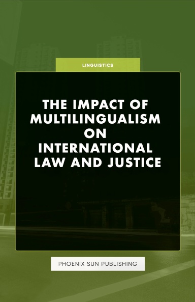 The Impact of Multilingualism on International Law and Justice