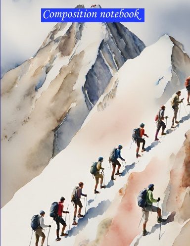 Climbing Mount Everest/mountains/teens or adults/composition notebook/100 lined pages/8.5 x 11 inch