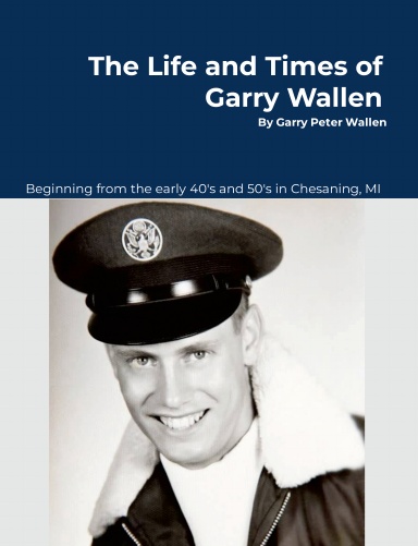 The Life and Times of Garry Wallen