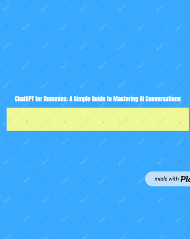 ChatGPT for Dummies: A Simple Guide to Mastering AI Conversations