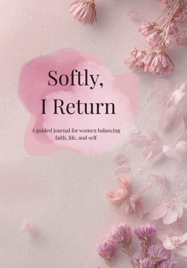 Softly, I return
