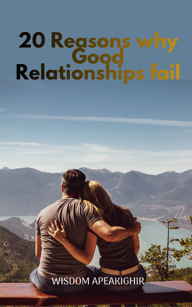 20 REASONS WHY GOOD RELATIONSHIPS FAIL