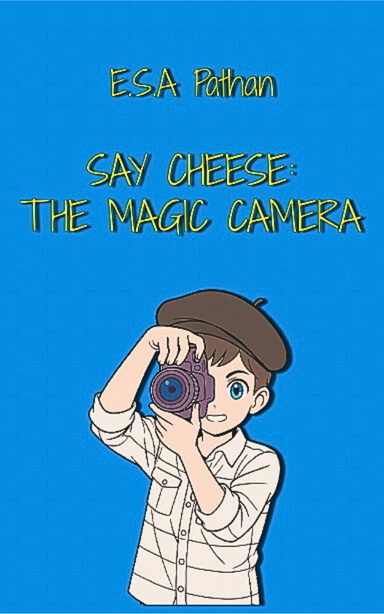 SAY CHEESE: The Magic Camera