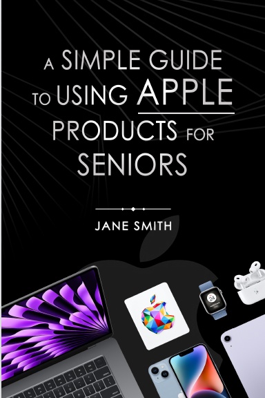 A Simple Guide to Using Apple Products for Seniors