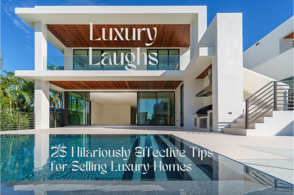 Luxury Laughs: 25 Hilariously Effective Tips for Selling Luxury Homes