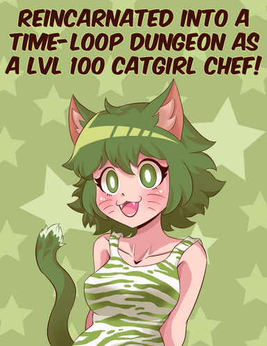 Reincarnated into a Time-Loop Dungeon as a LVL 100 Catgirl Chef!