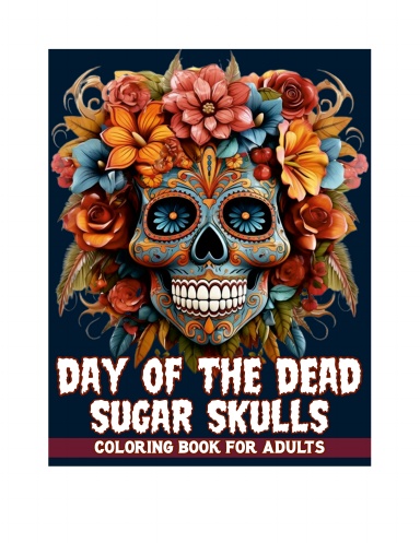 Day of the Dead Sugar Skulls Coloring Book for Adults: Giant Super Jumbo Features 100 Coloring Pages of Beautiful Sugar Skulls for Stress Relief