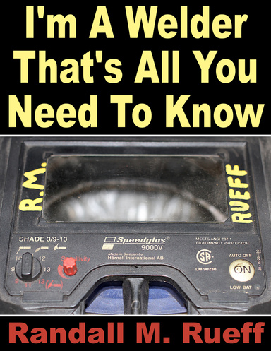 I'm A Welder That's All You Need To Know