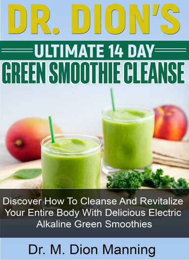 Dr. Dion's Ultimate 14 Day Green Smoothie Cleanse