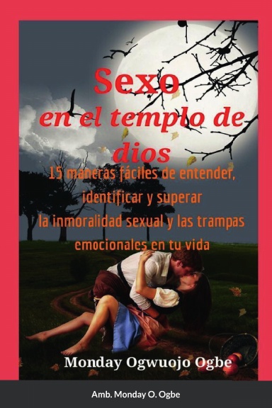 Sexo en el templo de dios 15 maneras fáciles de entender, identificar y superar la inmoralidad sexual y las trampas emocionales en tu vida