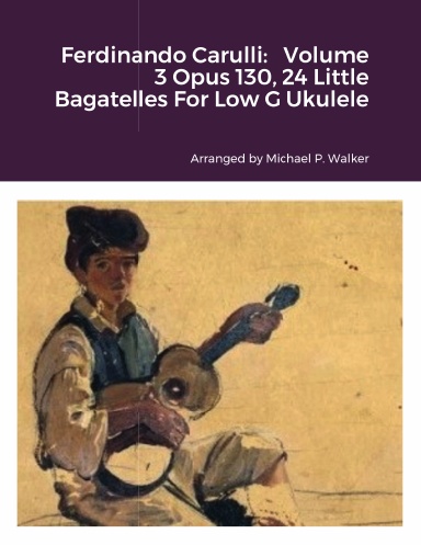 Ferdinando Carulli: Volume 3 Opus 130, 24 Little Bagatelles For Low G Ukulele